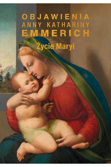�ycie Maryi. Objawienia Anny Katarzyny Emmerich - Anna K. Emmerich