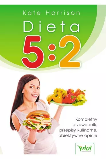 Vital. Dieta 5:2. Kompletny przewodnik. Przepisy kulinarne. Obiektywne opinie - Harrison Kate