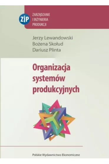 Organizacja system�w produkcyjnych - Bo�ena Sko�ud, Dariusz Plinta, Jerzy Lewandowski