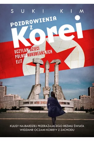 Pozdrowienia z Korei. Uczy�am dzieci p�nocnokorea�skich elit - Suki Kim
