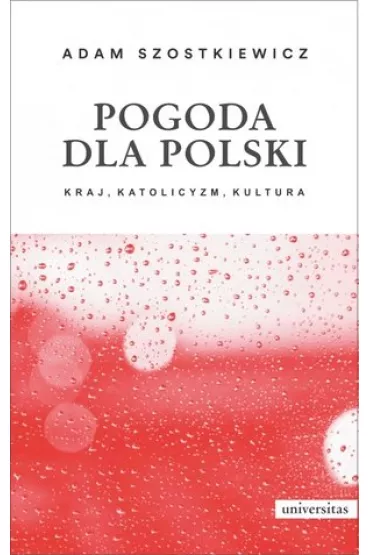 Pogoda dla Polski. Kraj, katolicyzm, kultura - Adam Szostkiewicz