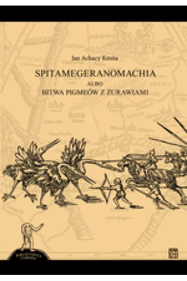 Spitamegeranomachia albo bitwa Pigme�w z �urawiami - Jan Achacy  Kmita