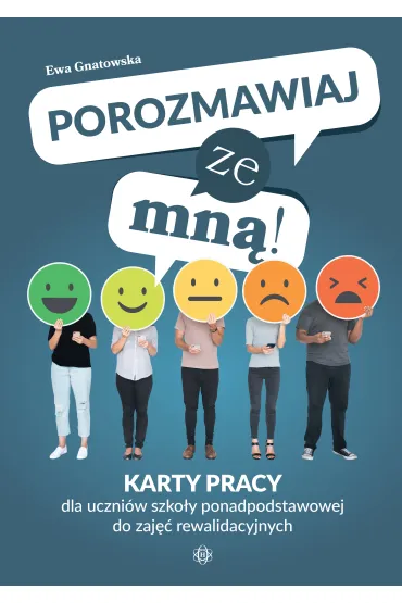 Porozmawiaj ze mn�! Karty pracy dla uczni�w szko�y ponadpodstawowej do zaj�� rewalidacyjnych - Ewa Gnatowska