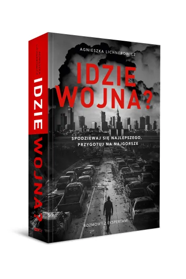 Idzie wojna? Spodziewaj si� najlepszego, przygotuj na najgorsze - Agnieszka  Lichnerowicz