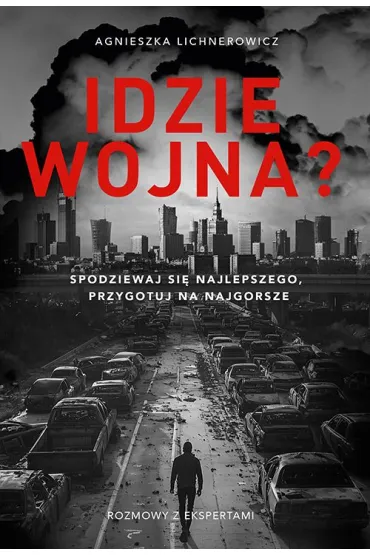 Idzie wojna? Spodziewaj si� najlepszego, przygotuj na najgorsze - Agnieszka  Lichnerowicz