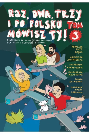 Raz, dwa, trzy i po polsku m�wisz TY! Tom 3. Podr�cznik do nauki j�zyka polskiego dla dzieci z Ukrai - Agnieszka Jastrz�bska, Dorota Zackiewicz, Ma�gorzata Malinowska, Katarzyna Ko�ak-Danyi