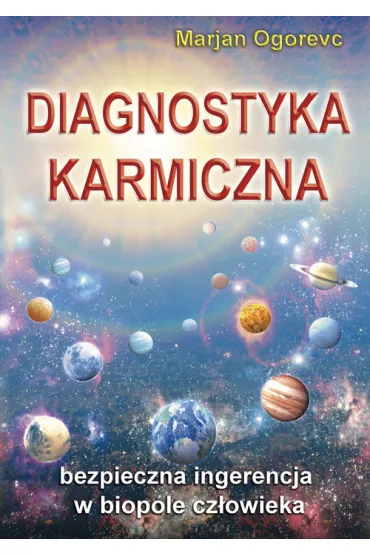 Diagnostyka Karmiczna. Bezpieczna ingerencja w biopole cz�owieka - Ogorevc Marjan