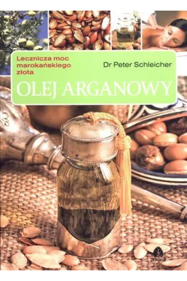 Olej arganowy. Lecznicza moc maroka�skiego z�ota - Peter Schleicher
