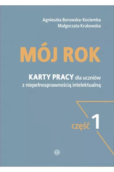 M�j rok. Karty pracy dla uczni�w z niepe�nosprawno�ci� intelektualn�. Cz�� 1 - Agnieszka Borowska-Kociemba, Ma�gorzata Krukowska