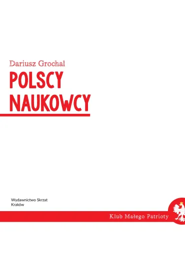 Polscy naukowcy. Klub ma�ego patrioty - Dariusz Grochal