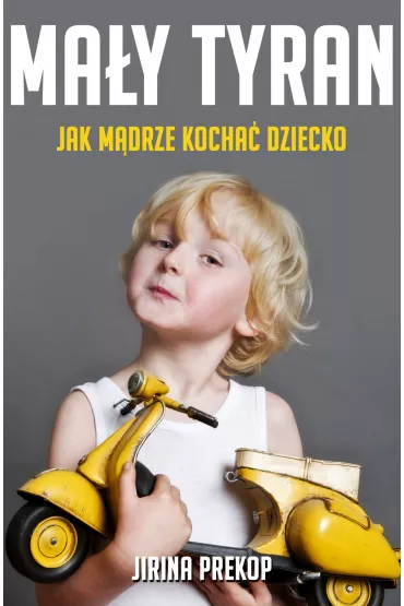 eBook Ma�y tyran. Jak m�drze kocha� dziecko mobi epub - Jirina Prekop