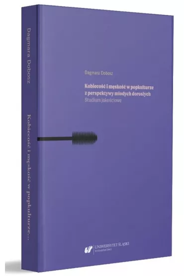 Kobieco�� i m�sko�� w popkulturze z perspektywy m�odych doros�ych. Studium jako�ciowe - Dagmara Dobosz