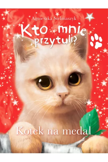 Kto mnie przytuli? Kotek na medal - Agnieszka Stelmaszyk
