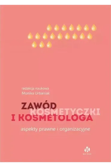 Zaw�d kosmetyczki i kosmetologa. Aspekty prawne i organizacyjne - Monika Urbaniak