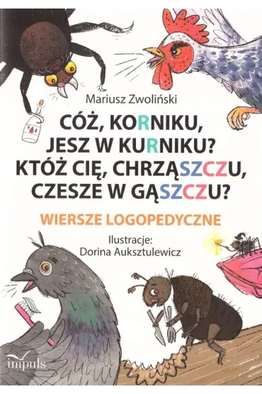 C� Korniku jesz w kurniku? Kt� ci� chrz�szczu czesze w g�szczu? Wiersze logopedyczne - Mariusz Zwoli�ski, Dorina Auksztulewicz