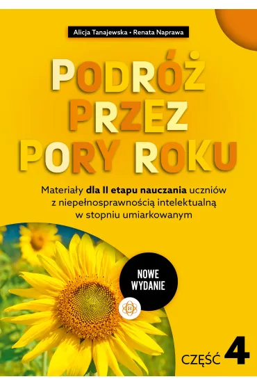Materia�y dla II etapu nauczania uczni�w z niepe�nosprawno�ci� intelektualn� w stopniu umiarkowanym. Podr� przez pory roku. Cz�� 4 (nowe wydanie) - Alicja Tanajewska, Renata Naprawa
