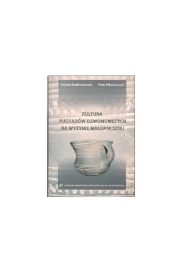 Kultura puchar�w dzwonowatych na Wy�ynie Ma�opolskiej - Piotr W��darczak, Janusz  Budziszewski