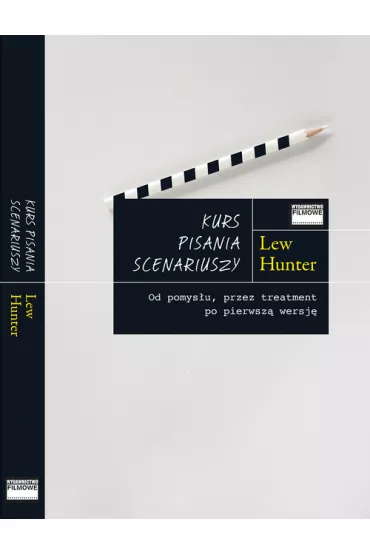 Kurs pisania scenariuszy. Od pomys�u, przez treatment po pierwsz� wersj� - Hunter Lew