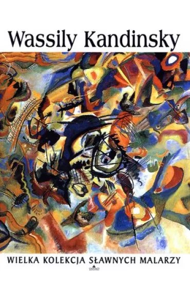 Wassily Kandinsky. Wielka kolekcja s�awnych malarzy. Tom 64