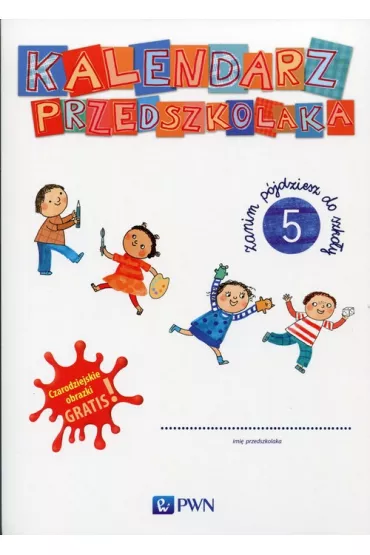 Kalendarz przedszkolaka 5. Zanim p�jdziesz do szko�y + Czarodziejskie obrazki
