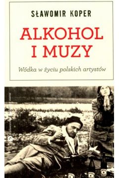 Alkohol i muzy Wdka w yciu polskich artystw Sawomir Koper