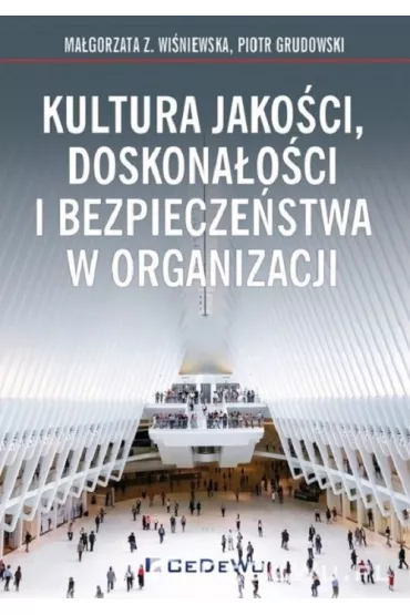 Kultura jako�ci, doskona�o�ci i bezpiecze�stwa w organizacji - Piotr Grudowski, Ma�gorzata Z. Wi�niewska