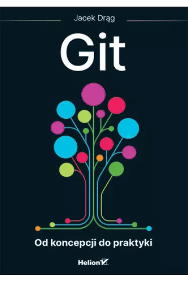 Git. Od koncepcji do praktyki - Jacek  Dr�g