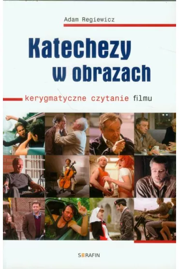 Katechezy w obrazach. Kerygmatyczne czytanie filmu - Adam Regiewicz