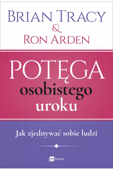 Potga osobistego uroku. Jak zjednywa sobie ludzi - Brian Tracy, Ron Arden