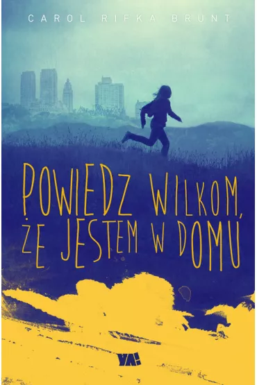 Powiedz wilkom e jestem w domu - Carol Rifka Brunt