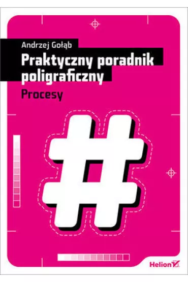 Praktyczny poradnik poligraficzny. Procesy - Andrzej Go��b