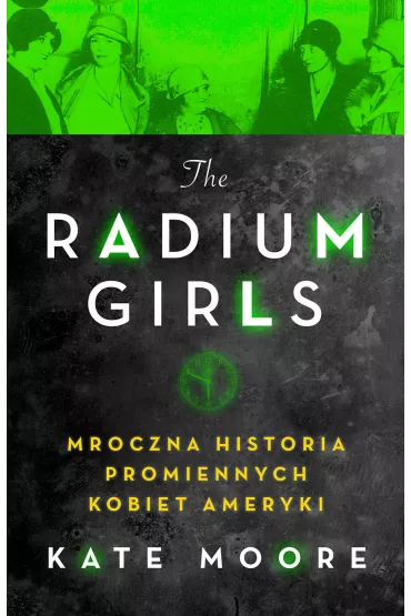 Radium Girls. Mroczna historia promiennych kobiet Ameryki - Kate Moore