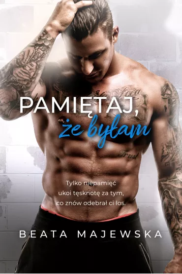 Pami�taj, �e by�am. Zapomnij, �e istnia�em. Tom 2 - Beata Majewska