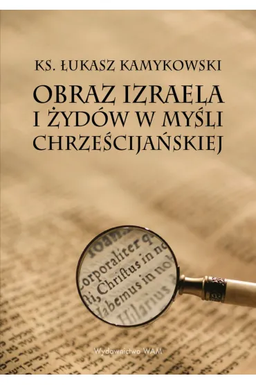Obraz Izraela i �yd�w w my�li chrze�cija�skiej - �ukasz Kamykowski