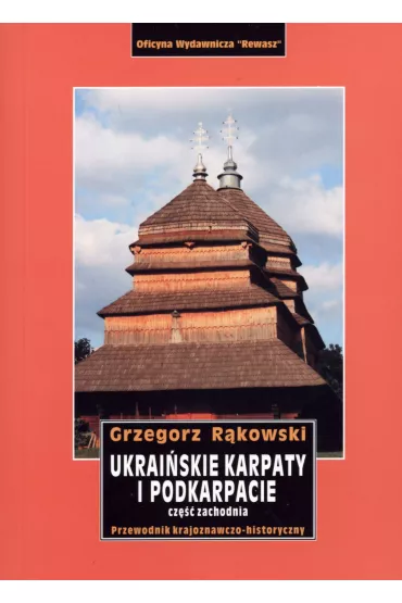 Ukrai�skie Karpaty i Podkarpacie. Cz�� zachodnia. Przewodnik - Grzegorz R�kowski