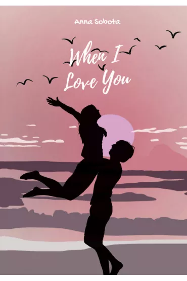 When I Love You - Anna Sobota