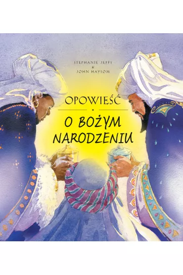 Opowie�� o Bo�ym Narodzeniu - Stephanie Jeffs, John Haysom