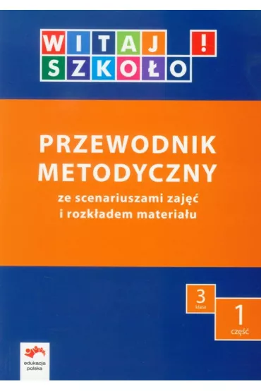 Witaj szko�o! 3 Przewodnik metodyczny Cz�� 1 + CD - Anna Korcz, El�bieta Kuc, Joanna Babicka