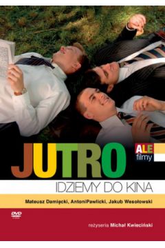 Jutro idziemy do kina (seria Ale filmy) - Micha� Kwieci�ski, Jakub Weso�owski, Mateusz Dami�cki, Antoni Pawlicki, Julia Pietrucha - Antoni Pawlicki, Jakub Weso�owski, Julia Pietrucha, Micha� Kwi�ci�ski