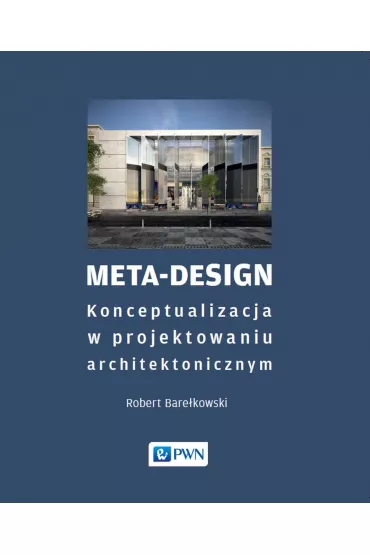 Meta-Design. Konceptualizacja w projektowaniu architektonicznym - Robert K Bare�kowski