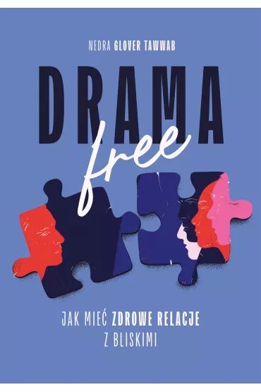 Drama Free. Jak mie� zdrowe relacje z bliskimi - Nedra Glover Tawwab