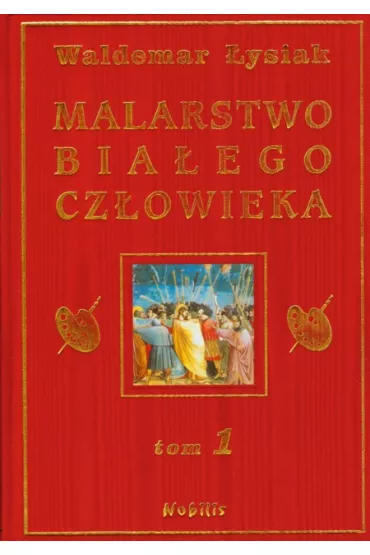 Malarstwo Bia�ego Cz�owieka. Tom 1 - Waldemar �ysiak