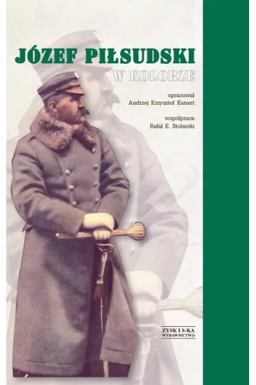 J�zef Pi�sudski w kolorze - Andrzej Krzysztof Kunert