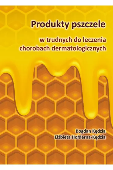 Produkty pszczele w trudnych do leczenia chorobach dermatologicznych - Bogdan K�dzia, El�bieta mgr Ho�derna-K�dzia