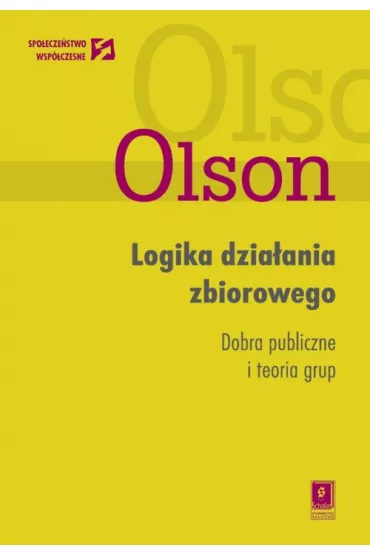 Logika dziaania zbiorowego. Dobra publiczne i teoria grup - Mancur Olson