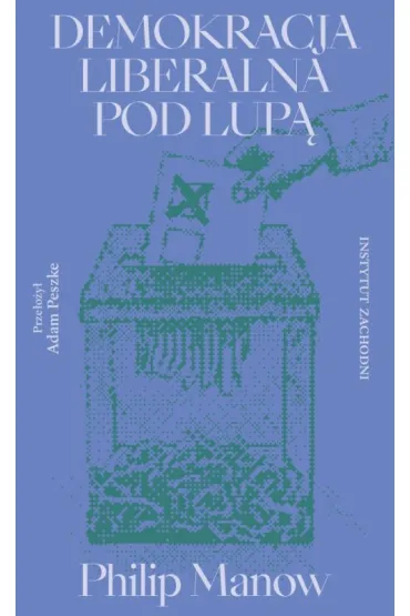 Demokracja liberalna pod lup� - Philip Manow