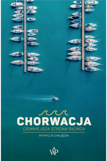 Chorwacja. Ciemniejsza strona s�o�ca - Patrycja  Chaj�cka