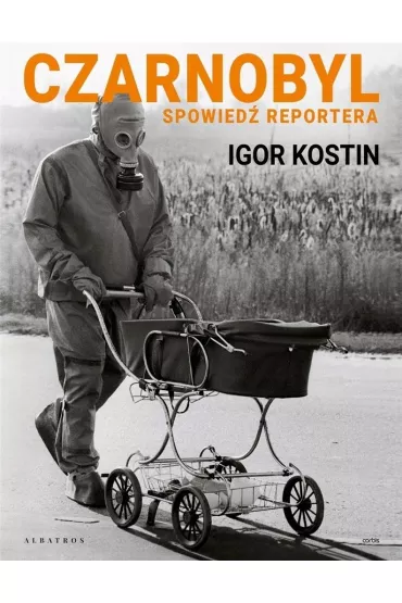 Czarnobyl. Spowied� reportera - Igor Kostin