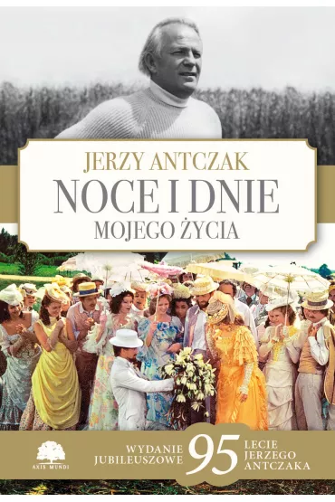 Noce i dnie mojego �ycia. Wydanie jubileuszowe - Jerzy Antczak