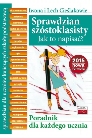 Sprawdzian sz�stoklasisty. Jak to napisa�? Poradnik dla ka�dego ucznia. Nowa formu�a - Iwona Cie�lak, Lech Cie�lak